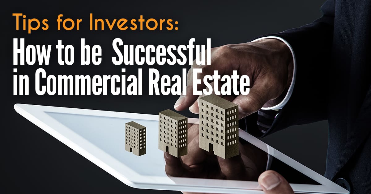 Tips for Investors: How to be Successful in Commercial Real Estate