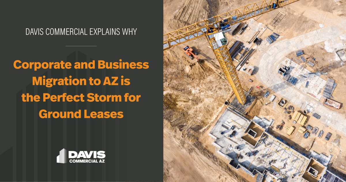 Corporate and Business Migration to AZ is the Perfect Storm for Ground Leases